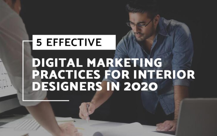 5 EFFECTIVE DIGITAL MARKETING PRACTICES FOR INTERIOR DESIGNERS IN 2020