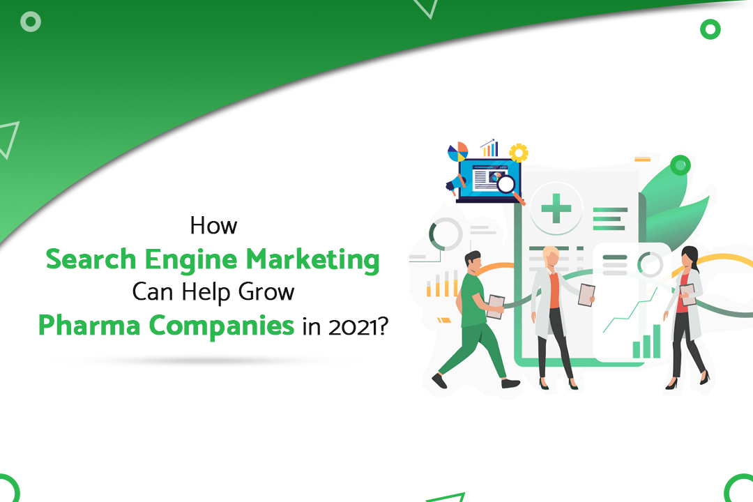 How Search Engine Marketing Can Help Grow Pharma Companies in 2021?