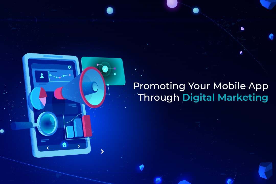 PROMOTING YOUR MOBILE APP THROUGH DIGITAL MARKETING