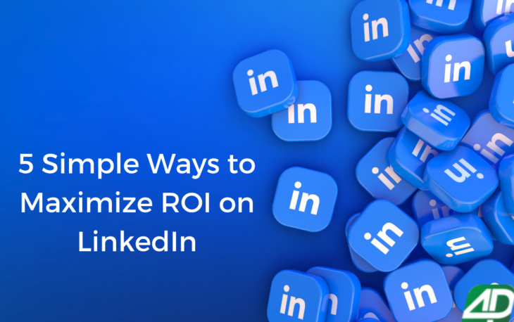 5 Simple Ways to Maximize ROI on LinkedIn